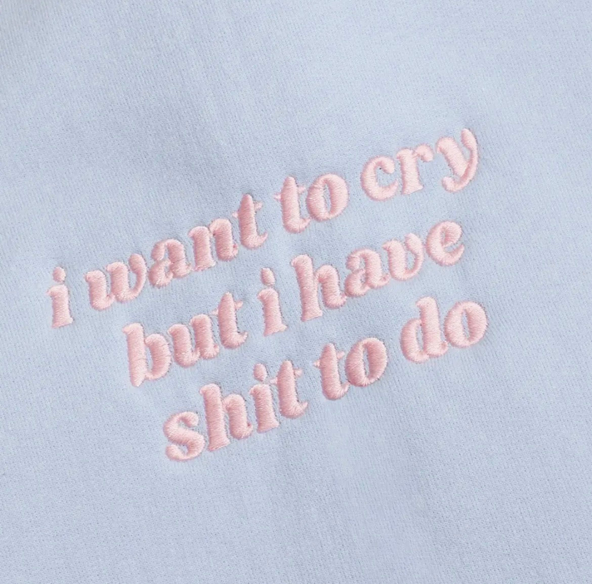 “I Want To Cry But I Have 💩 To Do” Embroidered Sweatshirt