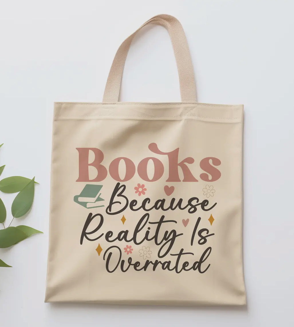 “Books Because Reality Is Overrated” Tote