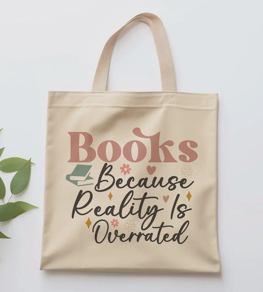“Books Because Reality Is Overrated” Tote